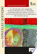 La recepción del derecho público romano en la historia constitucional cubana y en la nueva constitución de la República de Cuba de 2019