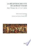 La réception des Vite de Giorgio Vasari dans l'Europe des XVIe-XVIIIe siècles