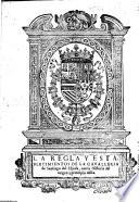 La regla y establecimientos de la Cavalleria de Santiago del Espada, con la historia del origen y principio della