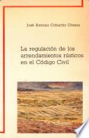 La regulación de los arrendamientos rústicos en el código civil