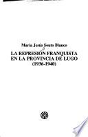 La represión franquista en la provincia de Lugo (1936-1940)