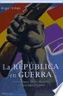 La República en guerra : contra Franco, Hitler, Mussolini y la hostilidad británica