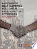 La resiliencia ciudadana del siglo XXI: Una perspectiva integradora.