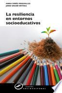 La resiliencia en entornos socioeducativos