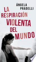 La respiración violenta del mundo