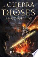 LA RESURRECCIÓN (La Guerra de los Dioses nº 4)