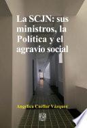 La SCJN: sus ministros, la Política y el agravio social