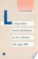 La seguridad social mexicana en los albores del siglo XXI
