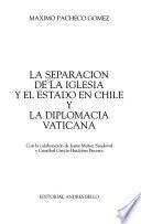 La separación de la Iglesia y el Estado en Chile y la diplomacia vaticana