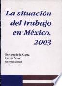 La situación del trabajo en México, 2003