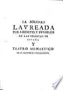 La Soledad Laureada por S. Benito y sus hijos en las Iglesias de España y teatro monástico [...]