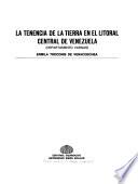 La tenencia de la tierra en el litoral central de Venezuela (Departamento Vargas)
