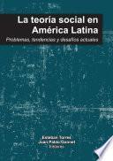 La teoría social en América Latina: problemas, tendencias y desafíos actuales