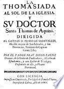 La Thomaciada al sol de la iglesia, y su doctor Santo Thomas de Aquino. [A poem.]
