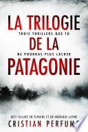 La trilogie de la Patagonie