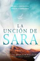 La Unción de Sara: Inspírate Con Sara. Visionaria. Emprendedora. Una Mujer de Fe / The Sarah Anointing: Becoming a Woman of Belief, Vision, and Hope