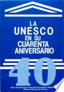 La UNESCO en su cuarenta aniversario