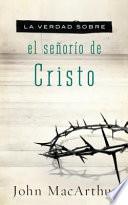 La Verdad Sobre El Señorío de Cristo