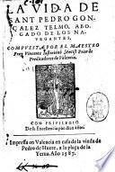 La vida de sant Pedro Goncalez Telmo, abogado del los nauegantes, compuesta por el maestro Fray Vincente Iustiniano Antist Prior de Predicadores de Valencia ..