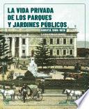 La vida Privada de los parques y jardines públicos. Bogotá, 1886-1938/ Guía para recorrer los parques y jardines en Bogotá. 1886-1938