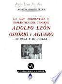 La vida tormentosa y romántica del general Adolfo León Ossorio y Agüero