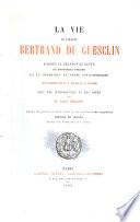 La vie du vaillant Bertrand du Guesclin d'après la chanson de geste... et la chronique en prose contemporaine
