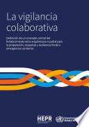 La vigilancia colaborativa: definición de un concepto central del fortalecimiento de la arquitectura mundial para la preparación, respuesta y resiliencia frente a emergencias sanitarias
