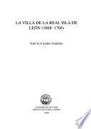La villa de la Real Isla de León, 1668-1768