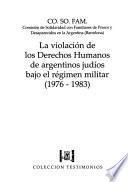 La violación de los derechos humanos de argentinos judíos bajo el régimen militar (1976-1983)