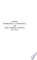 Labor literaria y cientifica de José Toribio Medina en 1910