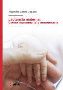 Lactancia materna: Cómo mantenerla y aumentarla