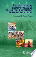 LAS ACTIVIDADES COMUNITARIAS DE SALUD EN LA ATENCIÓN PRIMARIA DE HUELVA