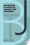 Las barreras al recurso de casación civil colombiano