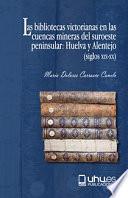LAS BIBLIOTECAS VICTORIANAS EN LAS CUENCAS MINERAS DEL SUROESTE PENINSULAR