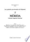 Las capitales provinciales de Hispania: Mérida : Colonia Augusta Emerita