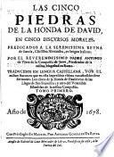 Las cinco piedras de la honda de David, en cinco discursos morales, predicados a la serenissima Reyna de Suecia, Christina Alexandra, en lengua Italiana ... Traducidos en lengua Castellana, por el mismo autor (etc.)