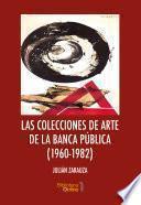 Las Colecciones de Arte de la Banca Pública (1960-1982)