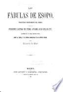 Las fábulas de Esopo, tr. directamente del griego, y de las versiones latinas de Fedro, Aviano, Aulo Gellio, etc., precedidas de un ensayo historico-critico sobre la fábula, y de noticias biográficas de los autores citados