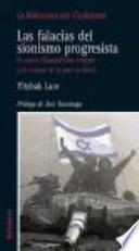 Las falacias del sionismo progresista : el nuevo filosemitismo europeo y el campo de la paz en Israel