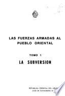 Las fuerzas armadas al pueblo oriental: La subversion, 2 v