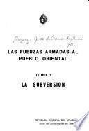 Las Fuerzas Armadas al pueblo oriental: La subversión. 2 v