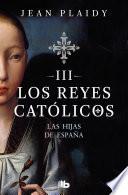 Las hijas de España (Los Reyes Católicos 3)