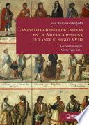 LAS INSTITUCIONES EDUCATIVAS EN LA AMÉRICA HISPANA DURANTE EL SIGLO XVIII