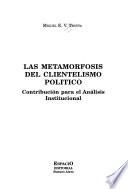 Las metamorfosis del clientelismo político