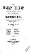 Las Mugeres célebres en Francia desde 1789 hasta 1795 y su influjo en la revolucion