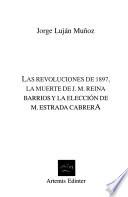 Las revoluciones de 1897, la muerte de J.M. Reina Barrios y la elección de M. Estrada Cabrera