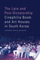 Late and Post-Dictatorship Cinephilia Boom and Art Houses in South Korea