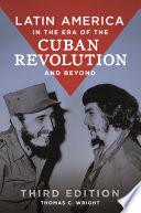 Latin America in the Era of the Cuban Revolution and Beyond