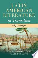 Latin American Literature in Transition 1870–1930