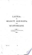 Laura: Or, an Anthology of Sonnets (on the Petrarcan Model) and Elegiac Quatuorzains, English, Italian, Spanish, Portuguese, French, and German, Original and Translated; Great Part Never Before Publisht. With a Preface, Critical and Biographic, Notes and Index